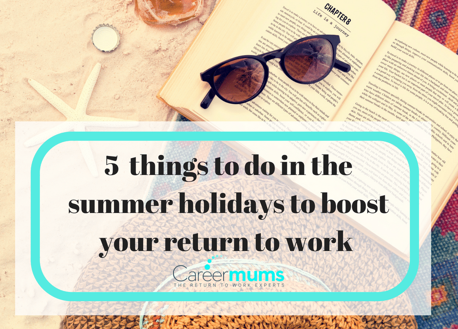 5 things to do during the summer holidays to boost your return to work